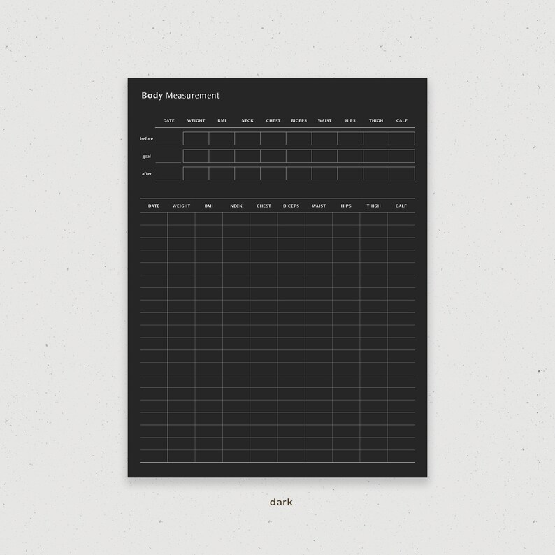 May include: A black and white printable body measurement tracker with columns for date, weight, BMI, neck, chest, biceps, waist, hips, thigh, and calf. The tracker has space for three sets of measurements labeled "before", "goal", and "after".