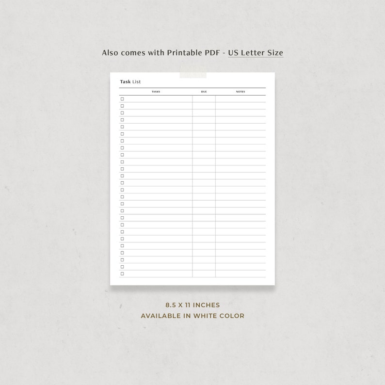 May include: A printable task list with checkboxes, a task column, a date column, and a notes column. The printable task list is 8.5 x 11 inches and available in white.