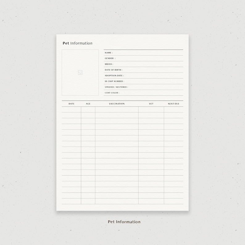 May include: A printable pet information log with sections for pet name, gender, breed, date of birth, adoption date, microchip number, spayed/neutered, coat color, date, age, vaccination, vet, and next due.