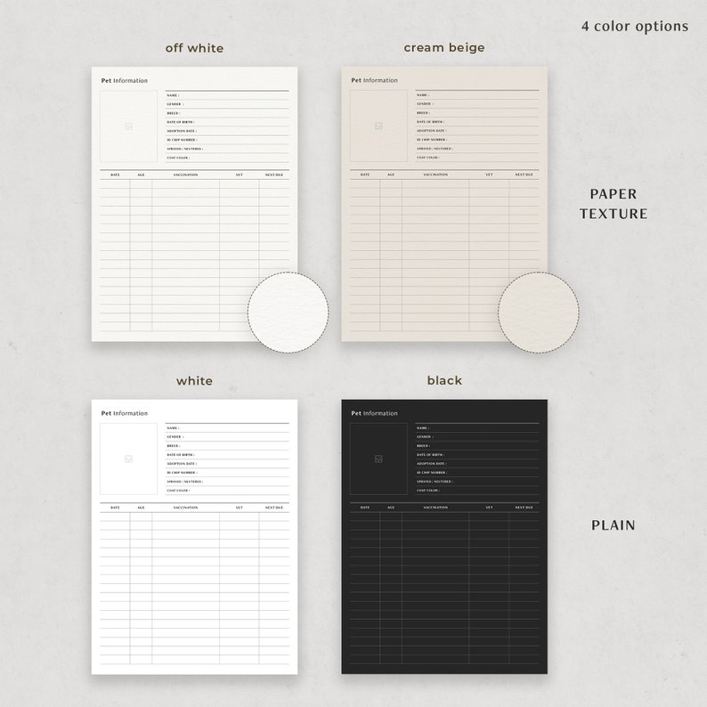 May include: Four printable pet information log templates in different colors and styles: off-white, cream beige, white, and black. The templates feature a section for pet information, including name, breed, date of birth, and other details. The templates also include a section for notes and a space for a photo. The templates are available in both plain and paper texture styles.