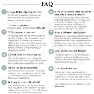 May include: FAQ page with nine questions and answers about custom decals.  The questions include: Is there faster shipping options?, Will you send a preview?, Does it come with instructions?, What's the production time?, Is it easy to remove the decal?, If the decal arrives after the event date, will I receive a refund?, Need a different size/colour?, Can I order a custom design?, Can I leave a review?