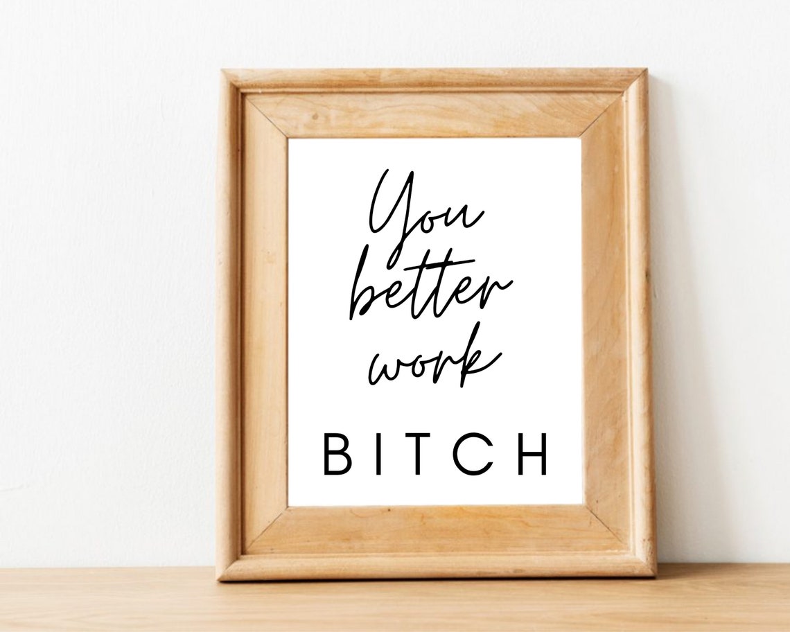 You Better Work Bitch Printable Poster Digital Download Etsy you-better-work-bitch-printable-poster-digital-download-etsy