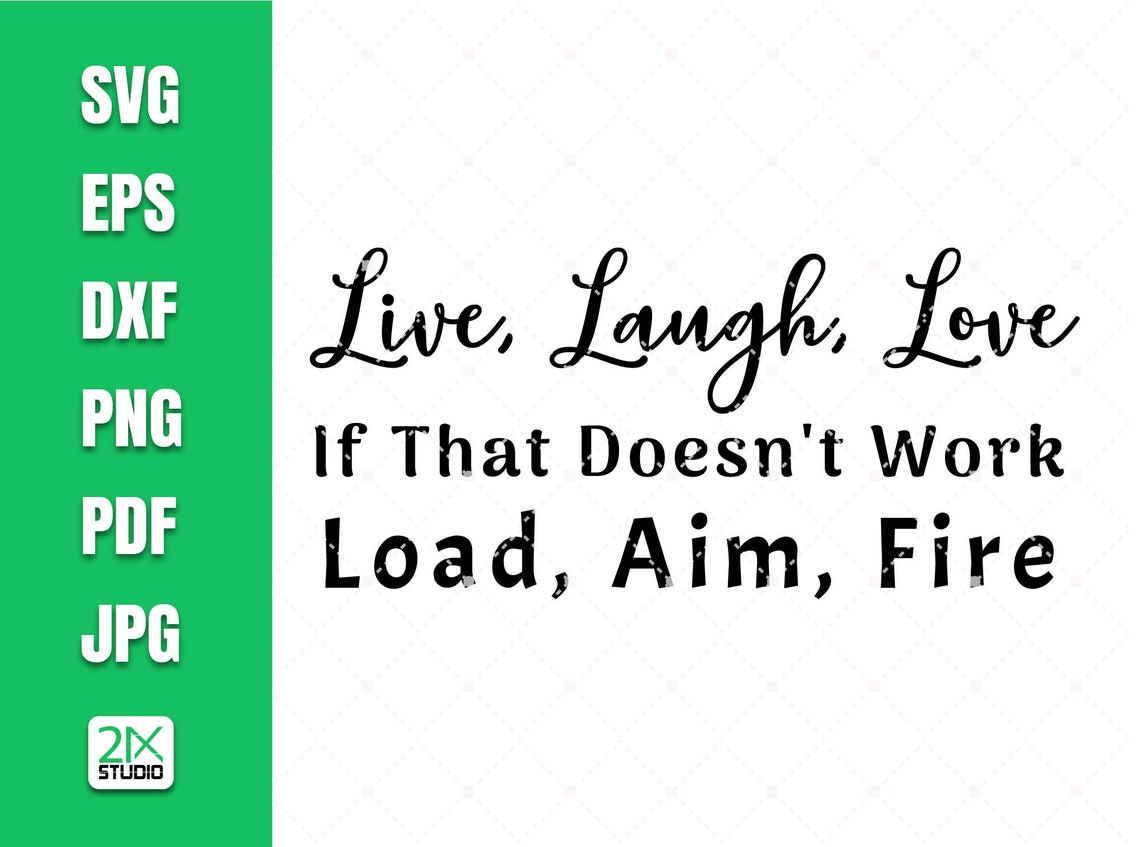 Live Laugh Love If That Doesn't Work Load Aim Fire Svg Etsy