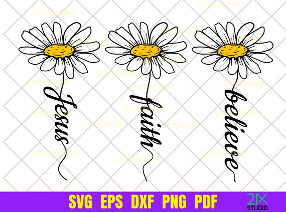 Jesus faith believe SVG, Daisy SVG, Christian SVG files for Cricut, Digital File Download.