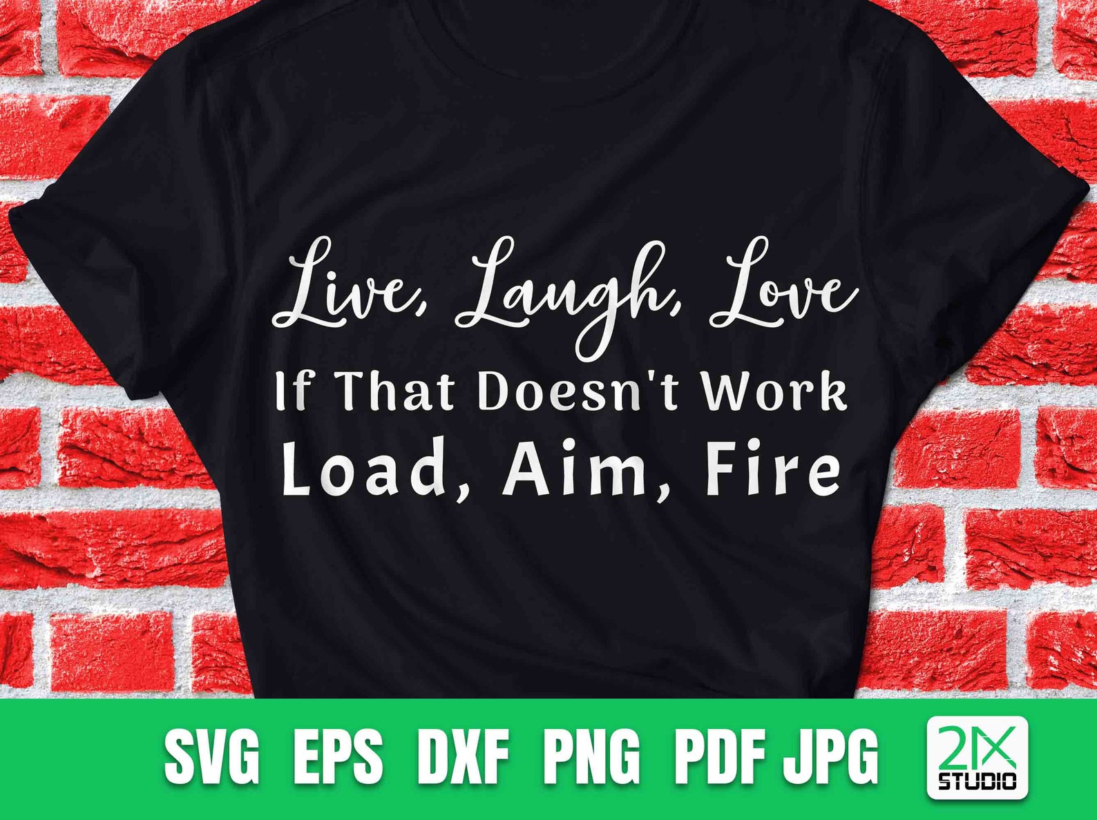 Live Laugh Love If That Doesn't Work Load Aim Fire Svg Etsy