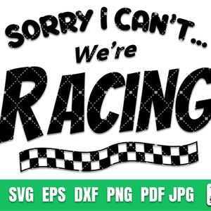 Sorry I Can&#39;t We&#39;re Racing svg, Finish line svg, Racing svg, Car lover Png And Svg Files For Cricut No.1 Digital File Download.