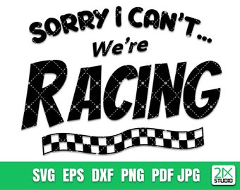 Sorry I Can't We're Racing svg, Finish line svg, Racing svg, Car lover Png And Svg Files For Cricut No.1 Digital File Download.
