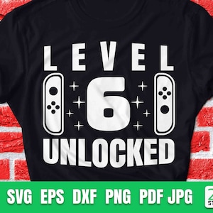 Level 6 Unlocked Birthday svg | 6th birthday Gamer svg | 6th Birthday Boy Six Years Old | Funny Kids Gamer svg | Files For Cricut No.1.