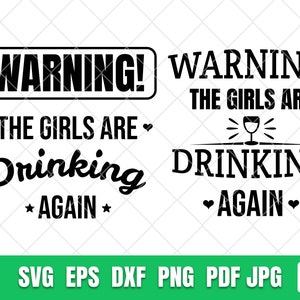 Warning! The Girls are Drinking Again SVG, Girls are drinking SVG, Funny drinking SVG Digital File instant download.