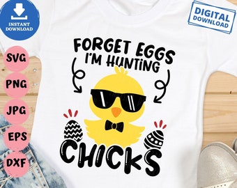 Forget Eggs I’m Hunting Chicks Svg, Boys Easter Svg, Baby Chick Svg, Boy Chicken Chick Svg, Boy Easter Shirt Svg, Easter Chicks Svg