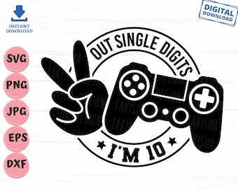Peace Out Single Digits I&#39;m 10 Gamer Svg, 10th Birthday Boy Svg, Peace Out Single Digits Svg, 10th Birthday Video Games Svg