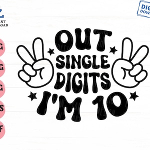 Peace Out Single Digits I&#39;m 10 Groovy Svg, Retro 10th Birthday Svg, Peace Out Single Digits Svg, Ten Years Old Birthday Svg