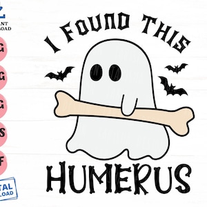 I Found This Humerus Svg, Funny Halloween Svg, Halloween Bone Joke Svg, Halloween Orthopaedic Svg, Halloween Ghost Orthopaedic Svg