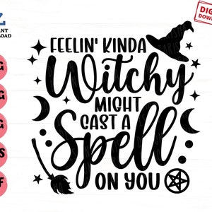 Feelin&#39; Kinda Witchy Might Cast A Spell On You Svg, Feeling Witchy Svg, Halloween Zitat Svg, Witch Svg, Halloween Shirt Svg