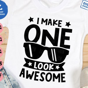 I Make One Look Awesome Svg, First Birthday Svg, Boy&#39;s 1st Birthday with Sunglasses Svg, One Year Birthday Svg, Cool Birthday Boy Svg
