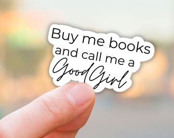 Buy me books and call me a good girl vinyl sticker, kindle stickers,dark romance,smut life,kinkier fairytales,bookish,bookworm,smutty