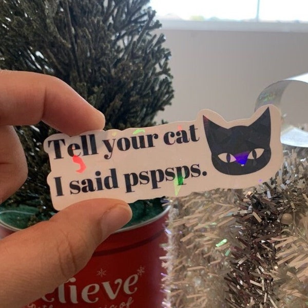 Tell your cat I said pspsps holographic sticker,cat mom stickers, laptop decals, water bottle stickers, pet stickers, funny,gift ideas