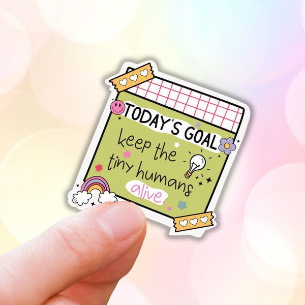 Todays goal keep the tiny humans alive funny teacher vinyl sticker gift idea Macbook decals water bottle teacher appreciation