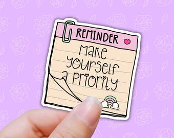 reminder make your self a priority sticker, quote stickers, motivational,laptop decals,water bottle stickers, best friend gift ideas