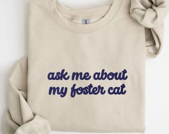 Embroidered Ask Me About My Foster Cat Sweatshirt, Foster Cats Sweater, Rescue Cat Mom Shirt
