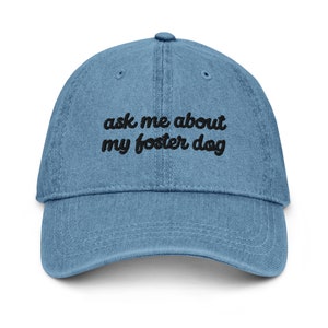 Foster Dog Cap, Ask Me About My Foster Dog Embroidered Denim Cap, Cute Rescue Dog Mom Gift, Foster Dog Mama, Cute Foster Dog Baseball Cap