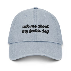 Foster Dog Cap, Ask Me About My Foster Dog Embroidered Denim Cap, Cute Rescue Dog Mom Gift, Foster Dog Mama, Cute Foster Dog Baseball Cap