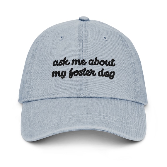 Foster Dog Cap, Ask Me About My Foster Dog Embroidered Denim Cap, Cute Rescue Dog Mom Gift, Foster Dog Mama, Cute Foster Dog Baseball Cap