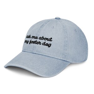 Foster Dog Cap, Ask Me About My Foster Dog Embroidered Denim Cap, Cute Rescue Dog Mom Gift, Foster Dog Mama, Cute Foster Dog Baseball Cap