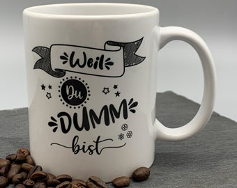 Tasse mit Spruch "Weil DU DUMM bist" Kaffeetasse | Kaffeebecher