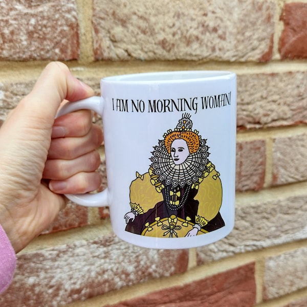 Elizabeth I Mug I Am No Morning Woman | History Mug | History Gift | Tudor Mug | Tudor Queen | Elizabeth 1st | Queen Elizabeth | Tudor Queen