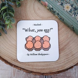 What, You Egg! Coaster - William Shakespeare - Macbeth - Macbeth Quote - Shakespeare Insult - Funny - Macduff - Literary Gift