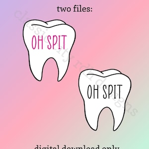 Oh Spit Tooth SVG files, digital download for Cricut or Silhouette (includes .jpg .svg .png .pdf) dental hygienist, assistant, dentist,