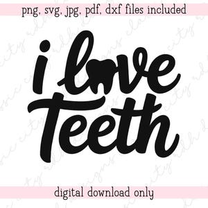Eu amo dentes Arquivos SVG ou PNG dentais para download digital para Cricut ou Silhouette (inclui .jpg .svg .png .pdf) higienista dental dentista