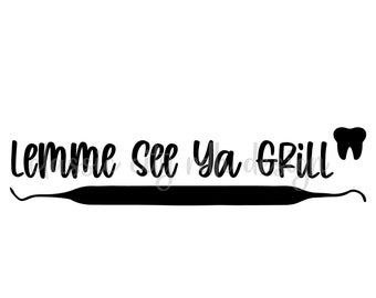 Lemme See Ya Grill Dental SVG bestanden, digitale download voor Cricut of Silhouette (inclusief .jpg .svg .png .pdf) mondhygiënist, scaler
