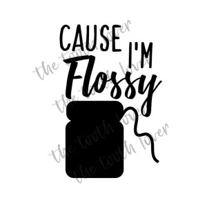 Arquivos SVG porque sou Flossy, download digital para Cricut ou Silhouette (inclui .svg, .png, .jpg, .pdf .dxf) higienista dental de fio dental