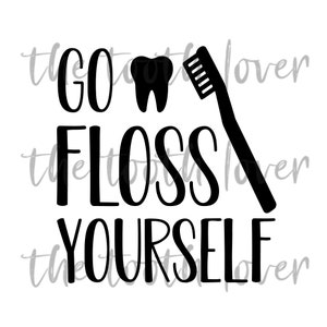 Arquivos SVG Go Floss Yourself, download digital para Cricut ou Silhouette (inclui .svg .png .jpg .pdf .dxf) higienista dental assistente de dentista
