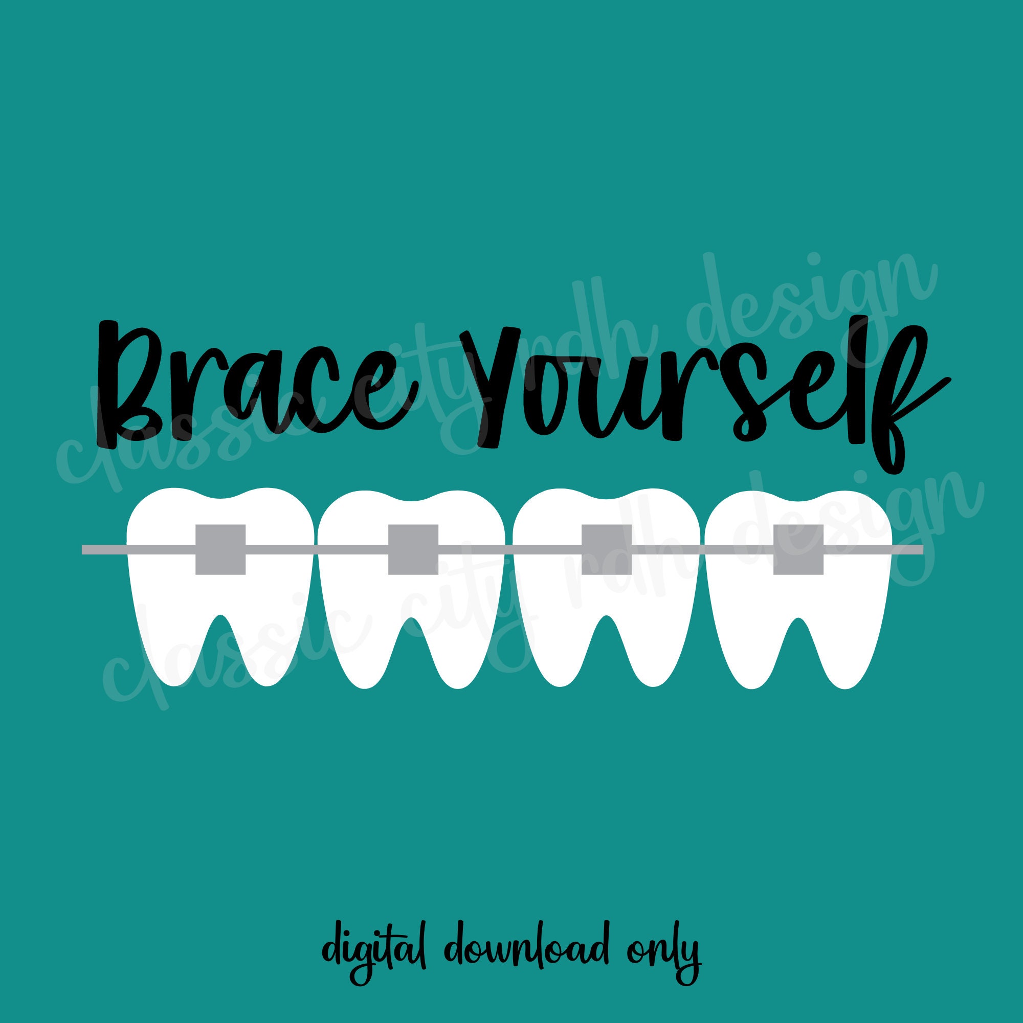 Brace Yourself Dental Ortho Teeth SVG Files Digital Download Etsy