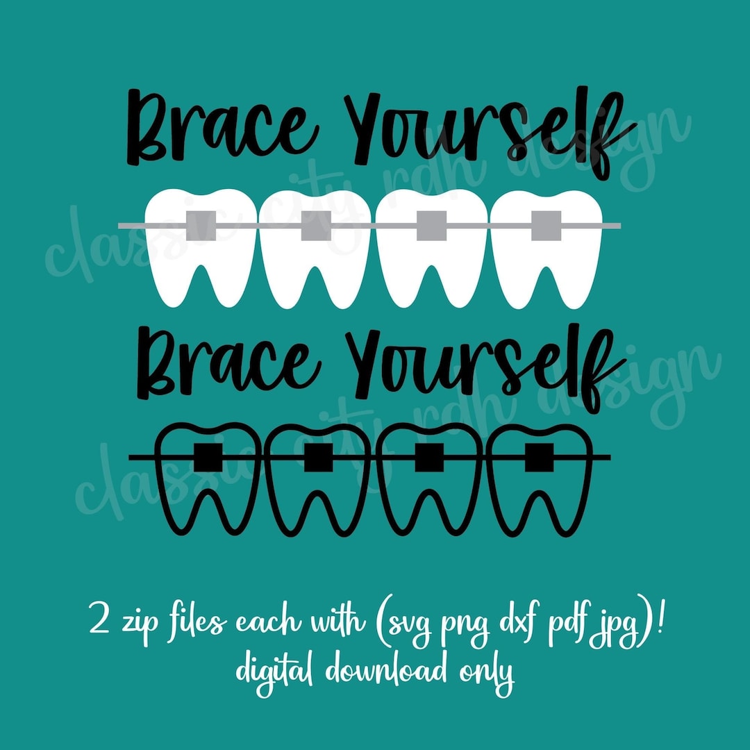 Brace Yourself Dental Ortho Teeth SVG Files, Digital Download Cricut
