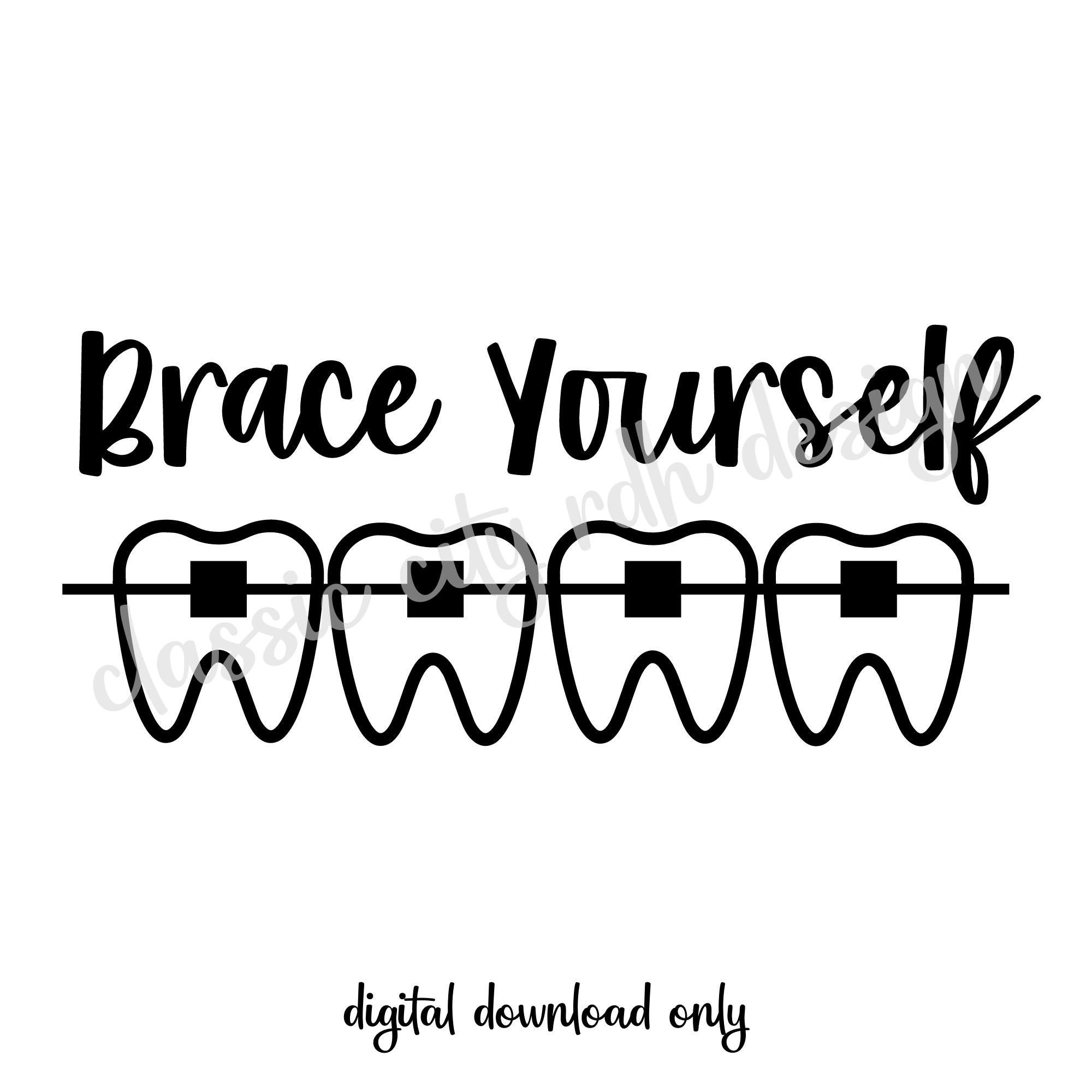 Brace Yourself Dental Ortho Teeth SVG Files, Digital Download