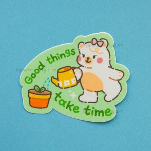 Les bonnes choses prennent du temps | Rappel d'entretien personnel, autocollant kawaii, autocollant pour ordinateur portable, autocollant ours mignon, autocollant en vinyle, autocollant pour amateur de plantes