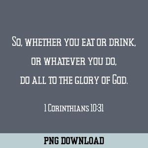 K&ouml;nnte beinhalten: Ein wei&szlig;er Textzitat auf grauem Hintergrund. "So, whether you eat or drink, or whatever you do, do all to the glory of God. 1 Corinthians 10:31"