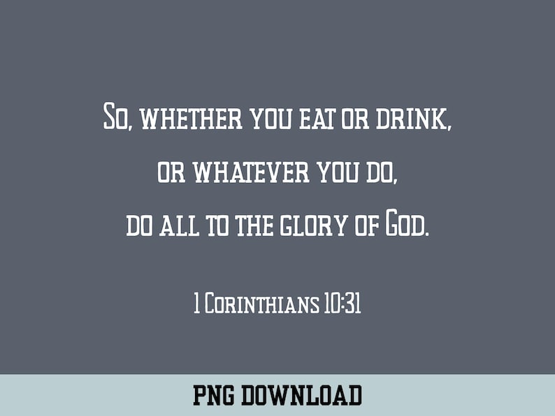 K&ouml;nnte beinhalten: Ein wei&szlig;er Textzitat auf grauem Hintergrund. "So, whether you eat or drink, or whatever you do, do all to the glory of God. 1 Corinthians 10:31"