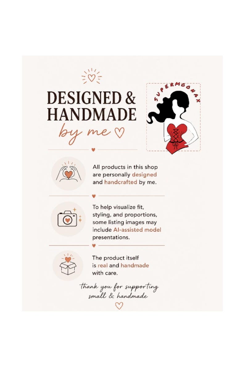 Op de afbeelding: Een witte informatiekaart met zwarte en rode tekst en iconen. De tekst luidt: DESIGNED & HANDMADE by me, All products in this shop are personally designed and handcrafted by me, To help visualize fit, styling, and proportions, some listing images may include AI-assisted model presentations, The product itself is real and handmade with care, thank you for supporting small & handmade. Een logo met het silhouet van een persoon in een rood korset staat rechtsboven.