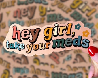Hey Girl Take Your Meds Sticker, Medication Sticker, Mental Health Sticker, Waterproof Sticker, Laptop Sticker, Water Bottle Sticker