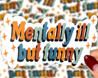 Mentally Ill But Funny Sticker, Waterproof Vinyl Decal, Laptop Water Bottle Sticker