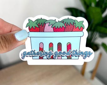 Gathering Good Things Sticker, Strawberry Sticker, Farmers Market, Mental Health