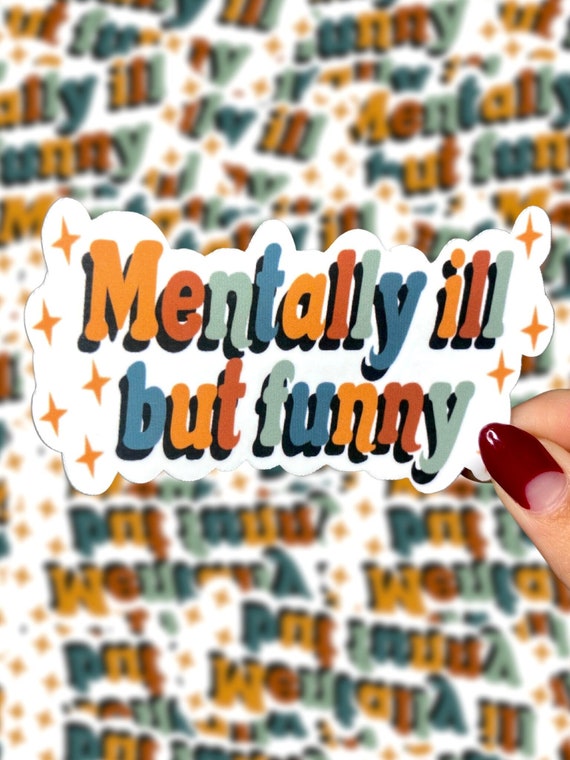 Mentally Ill But Funny Sticker, Waterproof Vinyl Decal, Laptop Water Bottle Sticker