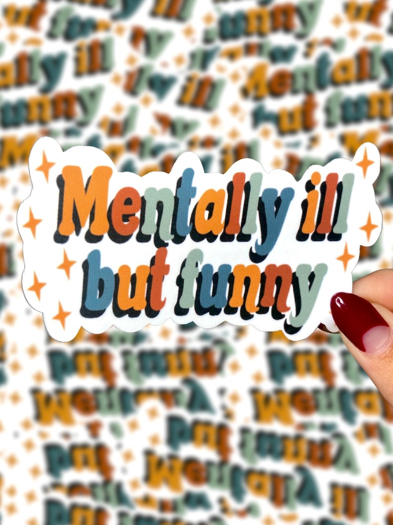 May include: A white sticker with the text "Mentally ill but funny" in orange, blue, and green retro font. The sticker has a white border and orange star accents. The background has a repeating pattern of the same text.