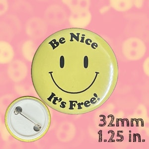 Be Nice, It&#39;s Free Pinback Button 1.25&quot; 32mm for Backpack, Jacket, Lanyards Kindness Gift
