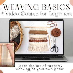 May include: A laptop screen displaying a weaving project with yarn, scissors, and a weaving loom. The text "WEAVING BASICS A Video Course for Beginners" is at the top of the image. The text "Learn the art of tapestry weaving at your own pace." is at the bottom of the image.